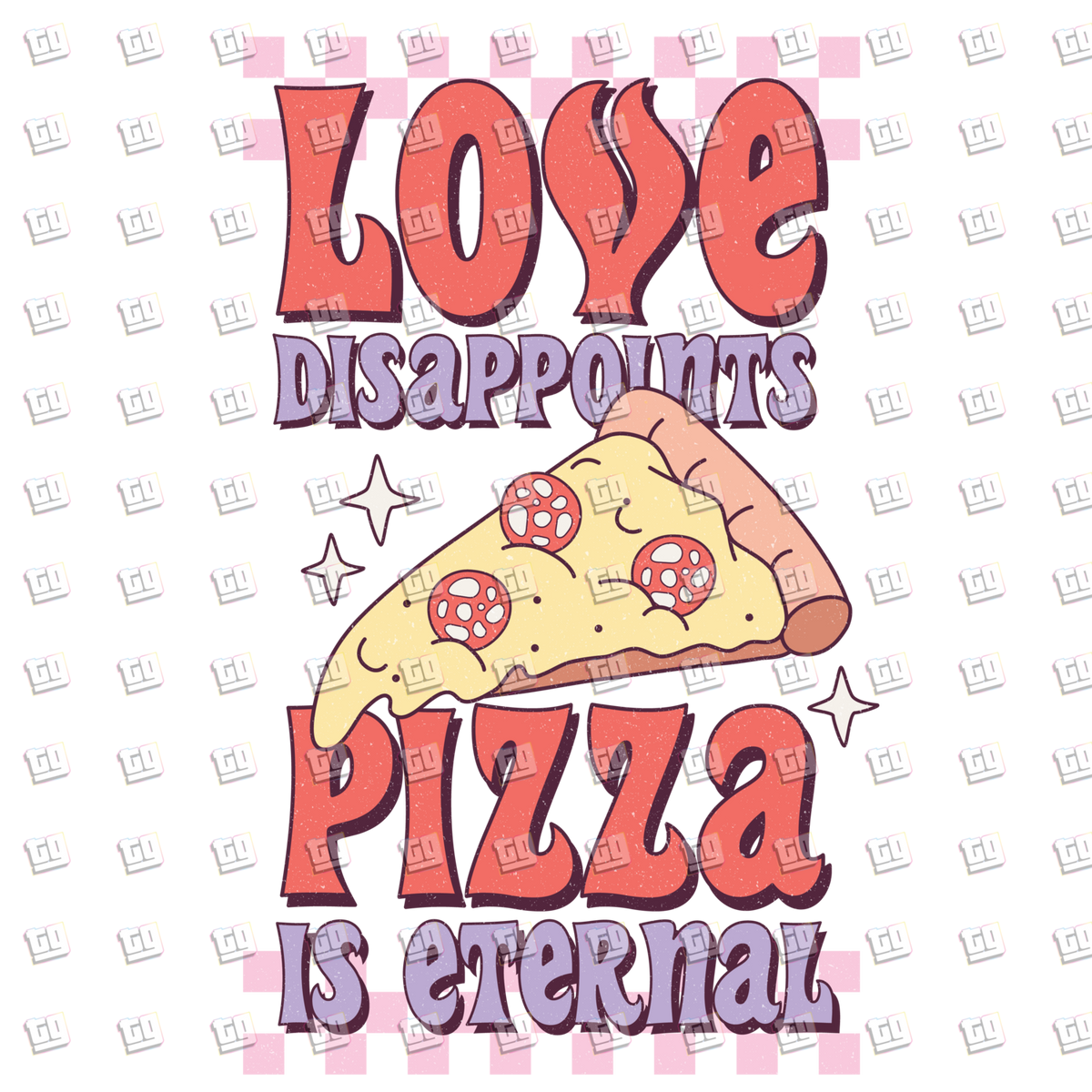 Love Disappoints Pizza is Eternal - Valentines - DTF Transfer