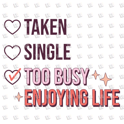 Taken Single Too Busy Enjoying Life Checklist` - Valentines - DTF Transfer