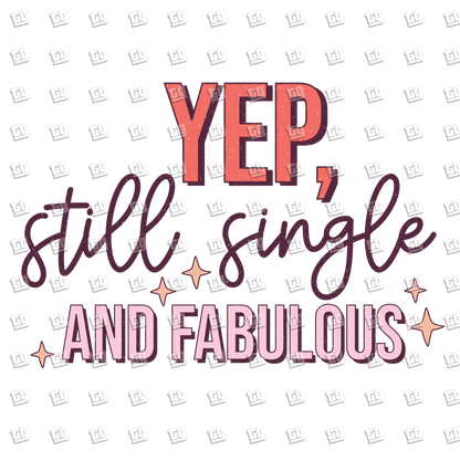 Tep Still Single and Fabulous - Valentines - DTF Transfer
