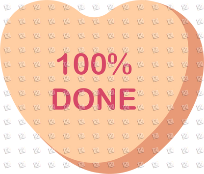 100% Done Candy Heart - Valentines - DTF Transfer