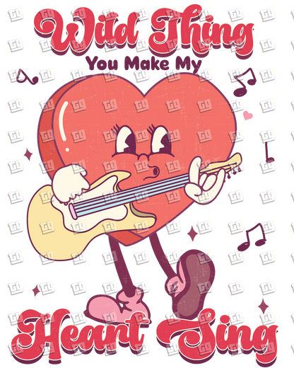 Wild Thing You Make My Heart Sing - Valentines - DTF Transfer