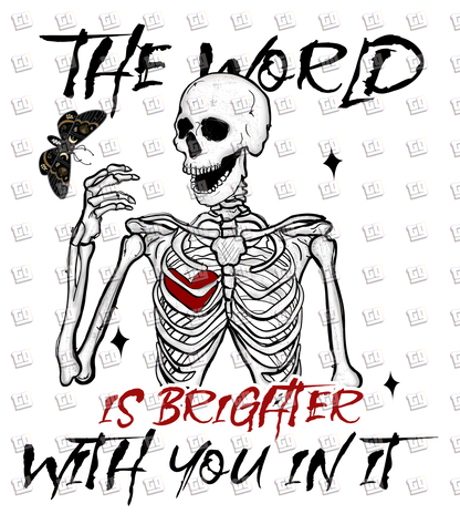 The World Is Brighter With You In it (Skeleton, Butterfly) - Valentines - DTF Transfer