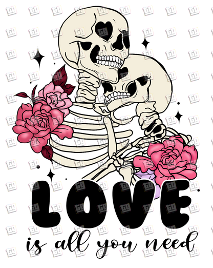 Love Is All You Need (Skeleton Couple With Roses) - Valentines - DTF Transfer