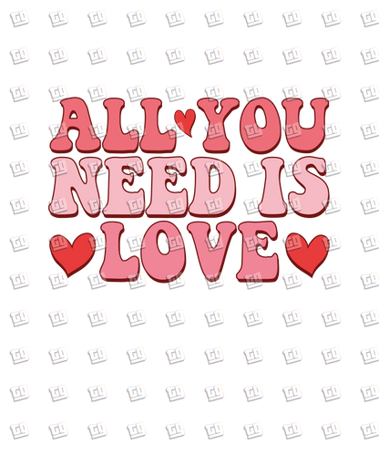 All You Need Is Love (Font) - Valentines - DTF Transfer