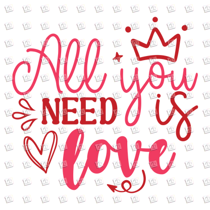 All You Need Is Love (Crown) - Valentines - DTF Transfer