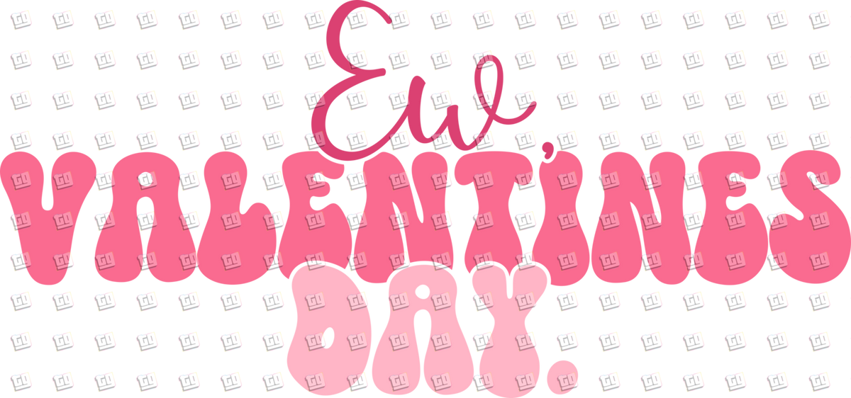 Ew Valentine's Day- Valentines - DTF Transfer