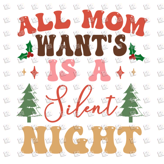 All Mom Wants For Christmas Is A Silent Night- Holidays - DTF Transfer