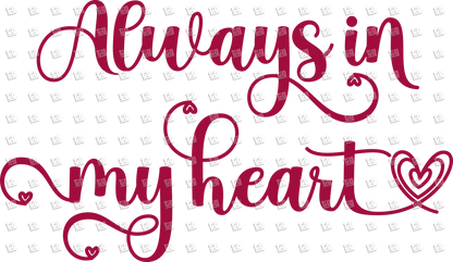 Always In My Heart - Valentines - DTF Transfer