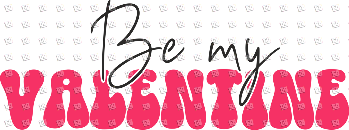 Be My Valentine (Black and Pink Font)- Valentines - DTF Transfer